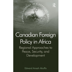 Canadian Foreign Policy in Africa: Regional Approaches to Peace, Security, and Development