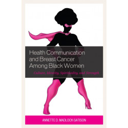 Health Communication and Breast Cancer among Black Women: Culture, Identity, Spirituality, and Strength
