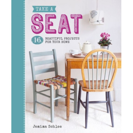 Take a Seat: 16 Beautiful Projects for Your Home