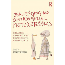 Challenging and Controversial Picturebooks: Creative and critical responses to visual texts