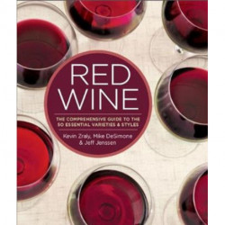 Red Wine: The Comprehensive Guide to the 50 Essential Varietals and Styles