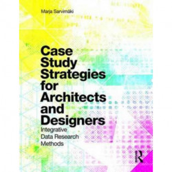 Case Study Strategies for Architects and Designers: Integrative Data Research Methods