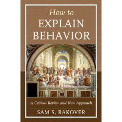 How to Explain Behavior: A Critical Review and New Approach