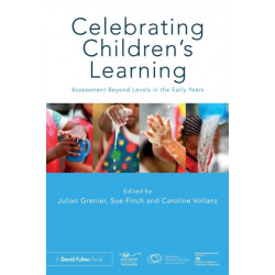 Celebrating Children’s Learning: Assessment Beyond Levels in the Early Years