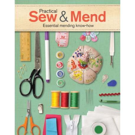Practical Sew & Mend: Essential Mending Know-How