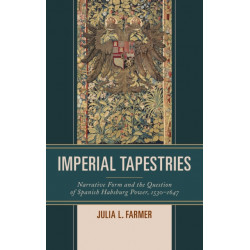 Imperial Tapestries: Narrative Form and the Question of Spanish Habsburg Power, 1530–1647