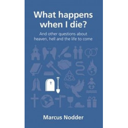 What happens when I die?: and other questions about heaven, hell and the life to come
