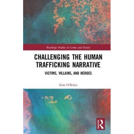 Challenging the Human Trafficking Narrative: Victims, Villains, and Heroes