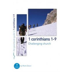 1 Corinthians 1-9: Challenging church: 7 studies for individuals or groups