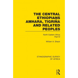 The Central Ethiopians, Amhara, Tigrina and Related Peoples: North Eastern Africa Part IV