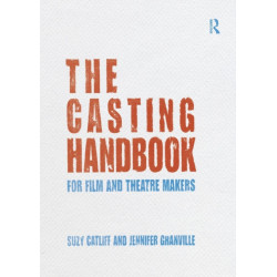 The Casting Handbook: For Film and Theatre Makers