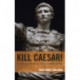 Kill Caesar!: Assassination in the Early Roman Empire