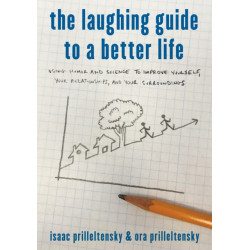 The Laughing Guide to a Better Life: Using Humor and Science to Improve Yourself, Your Relationships, and Your Surroundings