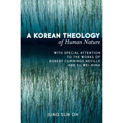 A Korean Theology of Human Nature: With Special Attention to the Works of Robert Cummings Neville and Tu Wei-ming