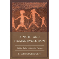Kinship and Human Evolution: Making Culture, Becoming Human