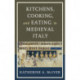 Kitchens, Cooking, and Eating in Medieval Italy