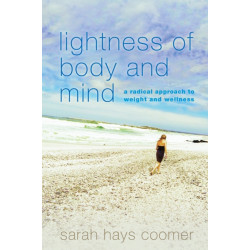Lightness of Body and Mind: A Radical Approach to Weight and Wellness