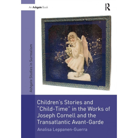Children's Stories and 'Child-Time' in the Works of Joseph Cornell and the Transatlantic Avant-Garde