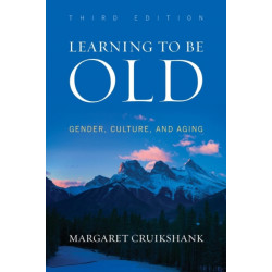 Learning to Be Old: Gender, Culture, and Aging
