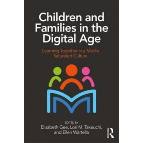 Children and Families in the Digital Age: Learning Together in a Media Saturated Culture