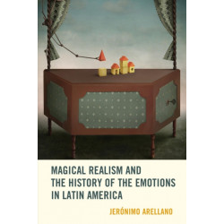 Magical Realism and the History of the Emotions in Latin America