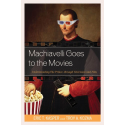 Machiavelli Goes to the Movies: Understanding The Prince through Television and Film