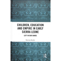 Children, Education and Empire in Early Sierra Leone: Left in Our Hands