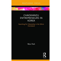 Chaoxianzu Entrepreneurs in Korea: Searching for Citizenship in the Ethnic Homeland