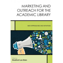 Marketing and Outreach for the Academic Library: New Approaches and Initiatives
