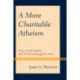A More Charitable Atheism: Essays on Life without—But Not Necessarily against—God