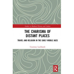 The Charisma of Distant Places: Travel and Religion in the Early Middle Ages