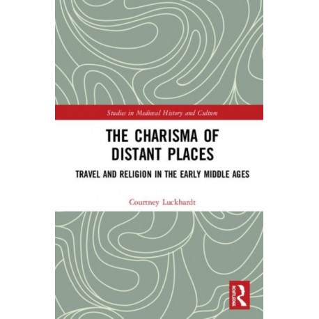 The Charisma of Distant Places: Travel and Religion in the Early Middle Ages
