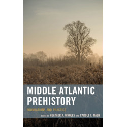 Middle Atlantic Prehistory: Foundations and Practice