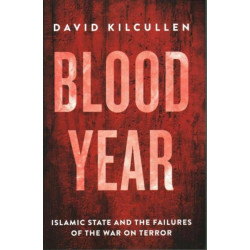 Blood Year: Islamic State and the Failures of the War on Terror