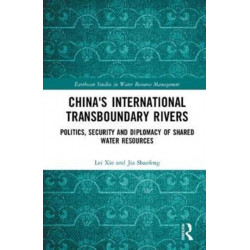 China's International Transboundary Rivers: Politics, Security and Diplomacy of Shared Water Resources