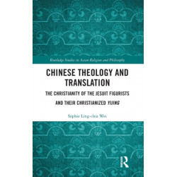 Chinese Theology and Translation: The Christianity of the Jesuit Figurists and their Christianized Yijing