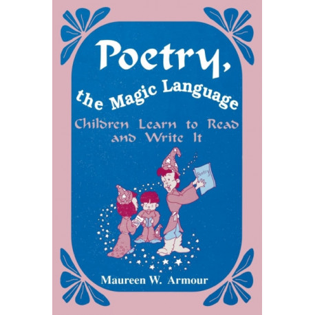 Poetry, the Magic Language: Children Learn to Read and Write It