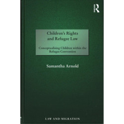 Children's Rights and Refugee Law: Conceptualising Children within the Refugee Convention