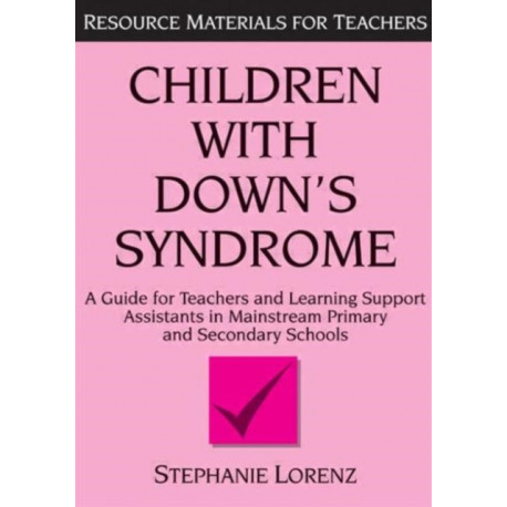 Children with Down's Syndrome: A guide for teachers and support assistants in mainstream primary and secondary schools