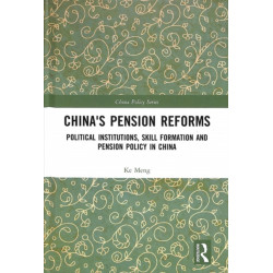 China's Pension Reforms: Political Institutions, Skill Formation and Pension Policy in China