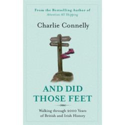 And Did Those Feet: Walking Through 2000 Years of British and Irish History