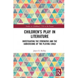 Children’s Play in Literature: Investigating the Strengths and the Subversions of the Playing Child