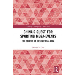 China's Quest for Sporting Mega-Events: The Politics of International Bids