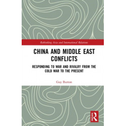 China and Middle East Conflicts: Responding to War and Rivalry from the Cold War to the Present