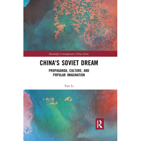 China's Soviet Dream: Propaganda, Culture, and Popular Imagination
