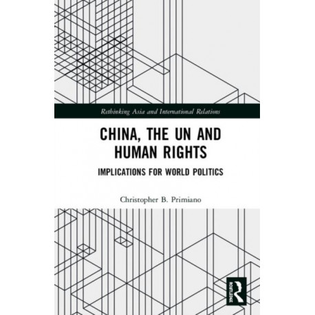 China, the UN and Human Rights: Implications for World Politics