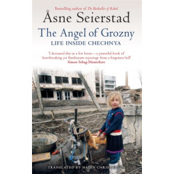 The Angel Of Grozny: Life Inside Chechnya - from the bestselling author of The Bookseller of Kabul
