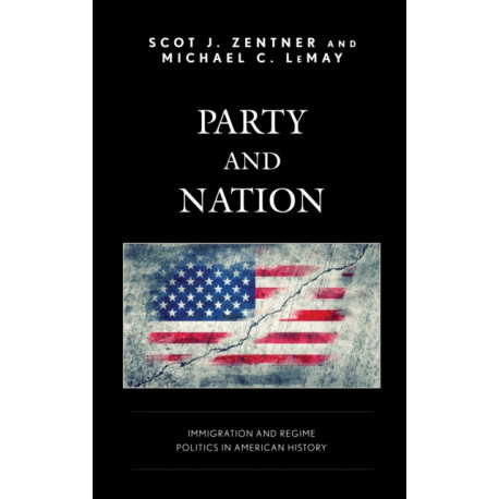Party and Nation: Immigration and Regime Politics in American History