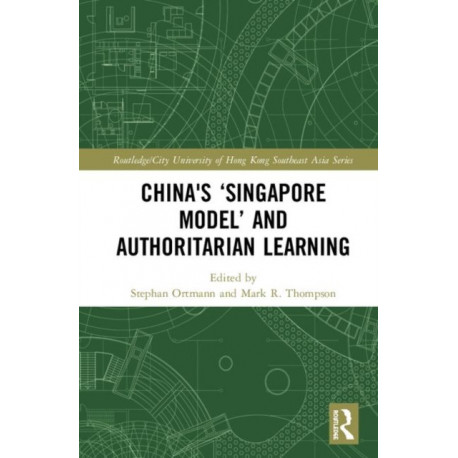 China's ‘Singapore Model’ and Authoritarian Learning