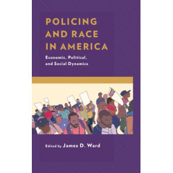Policing and Race in America: Economic, Political, and Social Dynamics